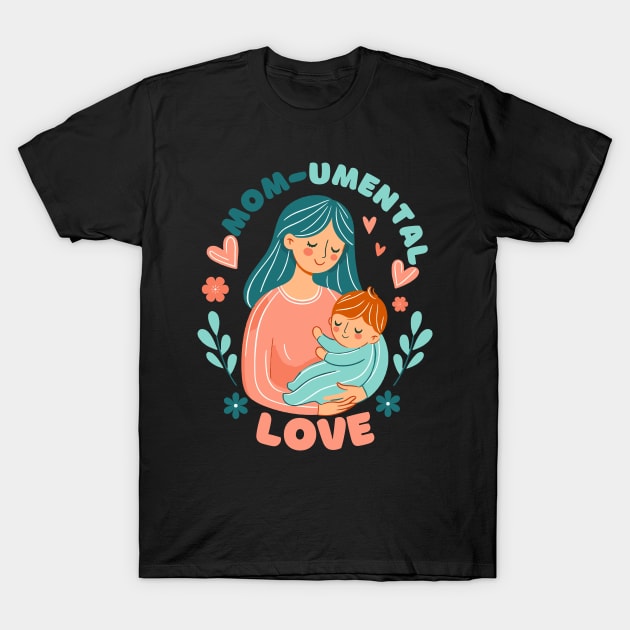 Mom-umental Love | Best design for Mother's Day | Best Mom Life quote T-Shirt by Nora Liak